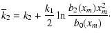 $\displaystyle {\overline{k}_2=k_2+\frac{k_1}{2}\ln
\frac{b_2(x_m)x_m^2}{b_0(x_m)}}\cdot$