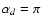 $\alpha _d =\pi$