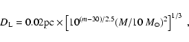 \begin{displaymath}D_{\rm L} =0.02 {\rm pc} \times \left[10^{(m-30)/2.5}(M/10~
M_{\odot})^2\right]^{1/3}~,
\end{displaymath}