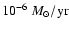 $10^{-6}~{M_{\odot}/\rm yr}$