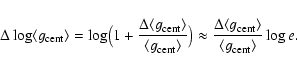 \begin{displaymath}\Delta \log \langle g_{\rm cent}\rangle =
\log\bigl(1+\frac{...
...le g_{\rm cent}\rangle}{\langle g_{\rm cent}\rangle} \log{ e}.
\end{displaymath}