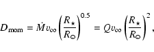 \begin{displaymath}
D_{\rm mom} = \dot Mv_\infty\left( \frac{R_{\star}}{R_{\odot...
...0.5} =
Q v_\infty\left( \frac{R_{\star}}{R_{\odot}} \right)^2,
\end{displaymath}