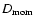 $D_{\rm mom}$