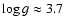$\log g \approx 3.7$