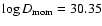 $\log D_{\rm mom}=
30.35$