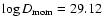 $\log D_{\rm mom}= 29.12$