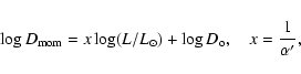 \begin{displaymath}
\log D_{\rm mom}= x \log (L/L_{\odot}) + \log D_{\rm o}, \quad x=\frac{1}{\alpha'},
\end{displaymath}