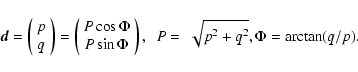 \begin{displaymath}\vec d =
\left(\begin{array}{c}
p\\ q
\end{array}\right)
=
...
...
\end{array}\right), ~ ~ P=~\sqrt{p^2+q^2}, \Phi=\arctan(q/p).
\end{displaymath}