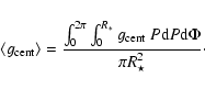 \begin{displaymath}\langle g_{\rm cent}\rangle = \frac{\int_0^{2\pi} \int_0^{R_\ast}
g_{\rm cent}~ P {\rm d}P {\rm d}\Phi} {\pi R_{\star}^2}\cdot
\end{displaymath}
