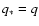 $q_\ast= q$
