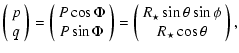 $\displaystyle \left(
\begin{array}{c}
p \\
q
\end{array}\right)
=
\left(
\begi...
...{c}
R_{\star}\sin \theta \sin \phi \\
R_{\star}\cos \theta
\end{array}\right),$