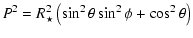 $\displaystyle P^2 = R_{\star}^2 \left(\sin^2\theta \sin^2\phi+\cos^2\theta\right)$