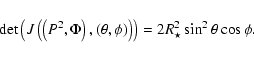 \begin{displaymath}\det\left(J\left(\left(P^2,\Phi\right),(\theta,\phi)\right)\right)= 2 R_{\star}^2 \sin^2 \theta \cos\phi.
\end{displaymath}