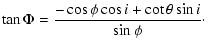 $\displaystyle \tan \Phi =\frac{-\cos\phi\cos i+\cot\theta\sin i}{\sin\phi}\cdot$
