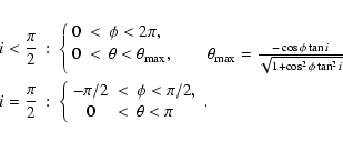 \begin{eqnarray*}i<\frac{\pi}{2}&:& \left\{
\begin{array}{ccl}
0&<&\phi<2\pi,...
...-\pi/2 &<&\phi<\pi/2 ,\\
0&<&\theta<\pi
\end{array} \right. .
\end{eqnarray*}
