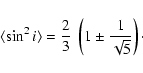 \begin{displaymath}\langle \sin^2 i \rangle =
\frac{2}{3}~\left(1 \pm \frac{1}{\sqrt{5}}\right)\cdot
\end{displaymath}