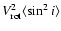 $V_{\rm rot}^2 \langle \sin^2 i \rangle$