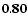 $\bf0.80$