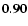 $\bf0.90$