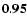 $\bf0.95 $