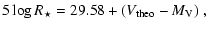 $\displaystyle 5 \log R_{\star}= 29.58 + (V_{\rm theo} - {M_{\rm V}})~,$