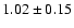 $1.02\pm0.15$