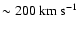 $\sim200~\mbox{km~s$^{-1}$ }$
