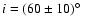 $i=(60\pm10)\hbox{$^\circ$ }$