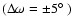 $(\Delta \omega = \pm 5\hbox{$^\circ$ })$