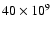 $40\times10^9$