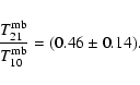 \begin{displaymath}\frac{T^{\rm mb}_{21}}{T^{\rm mb}_{10}}=(0.46\pm 0.14).
\end{displaymath}