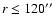 $r\leq120{''}$