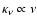 $\kappa_{\nu}\propto\nu$