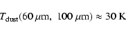 \begin{displaymath}T_{\rm dust}(60~ \mu {\rm m},~ 100~\mu{\rm m}) \approx 30~{\rm K}
\end{displaymath}