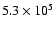 $5.3 \times 10^5$