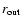 $r_{\rm out}$