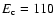$E_{\rm c}=110$