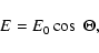 \begin{displaymath}E = E_0 \cos ~\Theta ,
\end{displaymath}