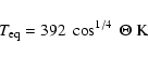 \begin{displaymath}T_{\rm eq} = 392~\cos^{1/4}~\Theta \ {\rm K}
\end{displaymath}