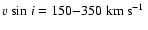 ${v~\rm sin}~i=150{-}350~\mbox{km~s$^{-1}$ }$