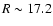 $R \sim 17.2$