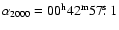 $\rm\alpha _{2000} = 00^{h} 42^{m}
57\hbox{$.\!\!^{\rm s}$ }1$