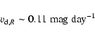 \begin{displaymath}v_{{\rm d},R} \sim 0.11 ~ \rm {mag~day}^{-1}
\end{displaymath}