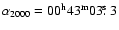 $\alpha _{2000} = \rm00^{h} 43^{m} 03\hbox{$.\!\!^{\rm s}$ }3$