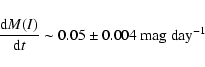 \begin{displaymath}\frac {{\rm d}M(I)}{{\rm d}t} \sim 0.05\pm0.004 ~ {\rm mag~day}^{-1}
\end{displaymath}