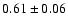 $0.61\pm 0.06$