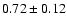 $0.72\pm0.12$
