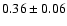 $0.36\pm0.06$