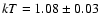 $kT=1.08\pm0.03$