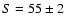 $S=55\pm2$